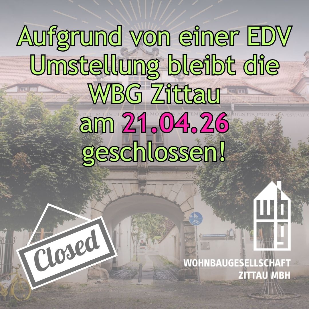 Zusehen ist das Firmengebäude, das Logo der WBG Zittau, und der Hinweis, dass die WBG Zittau am 21.04.2026 geschlossen ist