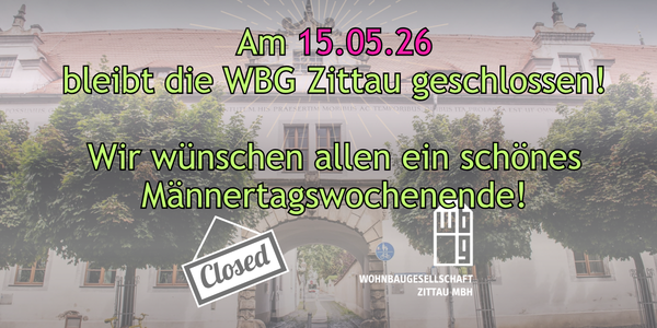 Zusehen ist das Firmengebäude, das Logo der WBG Zittau, und der Hinweis, dass die WBG Zittau am 15.05.2026 geschlossen ist